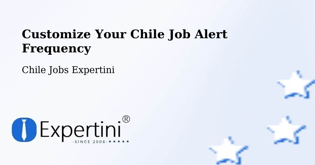 Customize Your Chile Job Alert Frequency - Chile Jobs Expertini